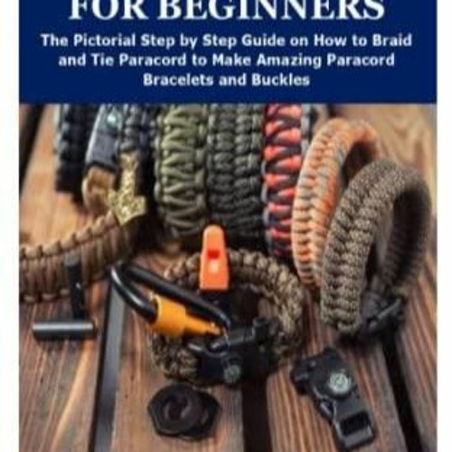 Stream PDF PARACORD BRAIDING AND TYING FOR BEGINNERS: The Pictorial Step by  Step Guide from Woluaksapookia
