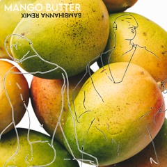 Mango Butter (Bambihanna Remix)