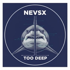 NEVSX - Too Deep | FREE DOWNLOAD