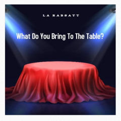 What Do You Bring To The Table (L.A. Rabsatt, vocals)