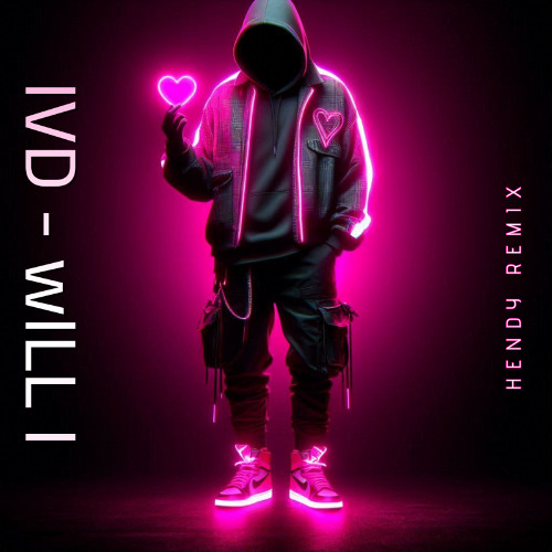 IVD - Will I (Hendy Remix)