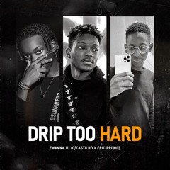 Emana 111 - DRIP TOO HARD (C/ Im Castilho & Eric Prumo)