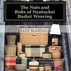 [Access] PDF 💏 The Nuts and Bolts of Nantucket Basket Weaving by  Joni-Dee Ross &  D