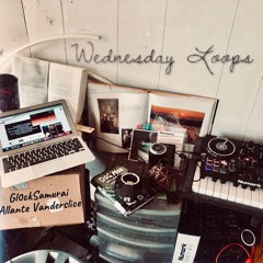 Wednesday Loops (Gl0ckSamurai x Allante Vanderslice)