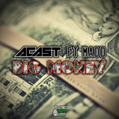 ACAST - BIG MONEY (FT. MADD) (FREE DOWNLOAD)*