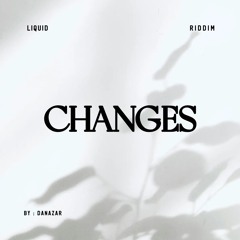 DANAZAR - CHANGES (LIQUID RIDDIM)(STEMS ARE FOR SALE!)