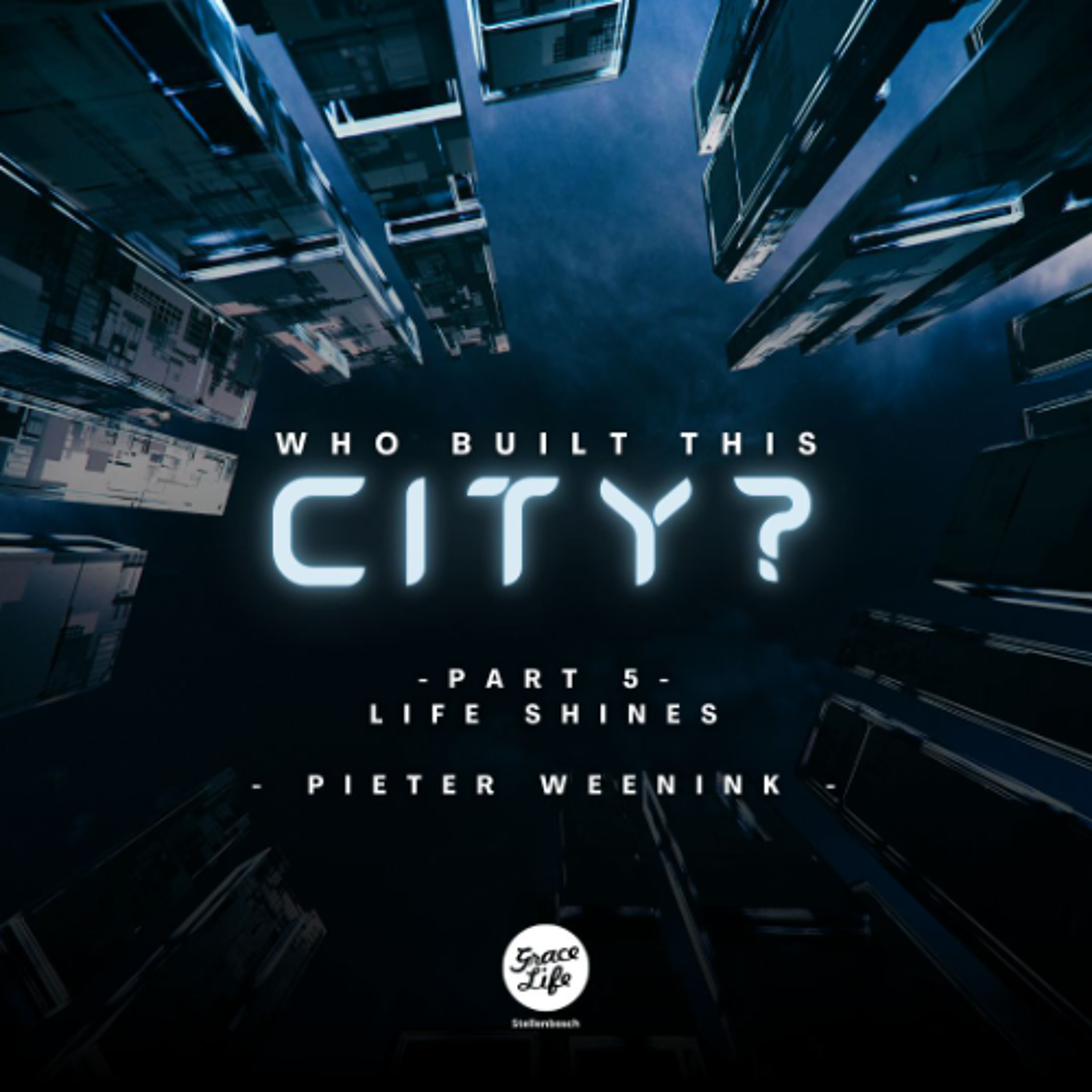 Who Built This City - Part 5 - Life Shines - Pieter Weenink (Stellenbosch) episode artwork