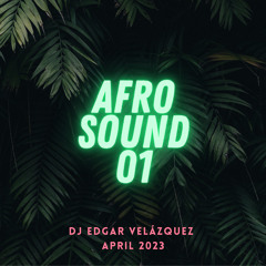 AFRO SOUND 01 - APRIL 2023  - DJ EDGAR VELAZQUEZ