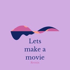 Lets make a movie Remix