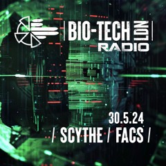 The BIO-TECH Radio Show - 30.05.24 - Facs & Scythe