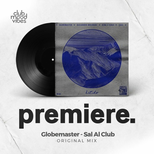 Stream PREMIERE: Globemaster ─ Sal Al Club (Original Mix) [Latido] by Club  Mood Vibes | Listen online for free on SoundCloud