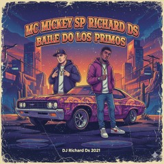 Mc Mickey Sp  Richard Ds Baile do Los Primos Dj Richard Ds 2021.mp3