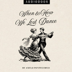When And How We Lost Dance