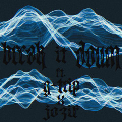 “BREAK IT DOWN” FT. GTRIP & JOZIF (PROD. COURAGE)