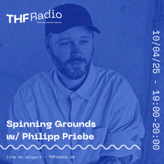 Spinning Grounds w/ Philipp Priebe @THF Radio, 10/04/25