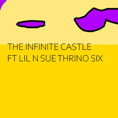 The Infinite Castle Ft Lil N Sue - Thrino Six