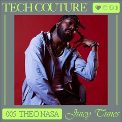 Juicy Tunes 005 w/ THEO NASA