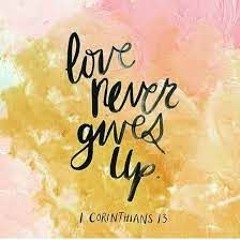 Love Never Gives Up - Version 2.0