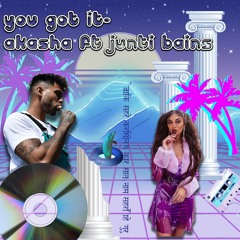 You Got It ft. Junti Bains (No Guidance Revisit)