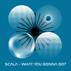 SCALA - WHAT YOU GONNA DO?