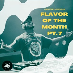 Flavor of the Month pt.7 (remixes / edits / flips & MORE) w/ tons of free downloads