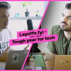 "S5 Ep#12 Layoffs.fyi - Tough year for tech"