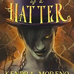 Read (PDF) Download Mad as a Hatter (Sons of Wonderland Book 1) BY Kendra Moreno (Author) %Read