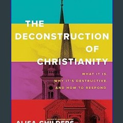 [PDF] 💖 The Deconstruction of Christianity: What It Is, Why It’s Destructive, and How to Respond