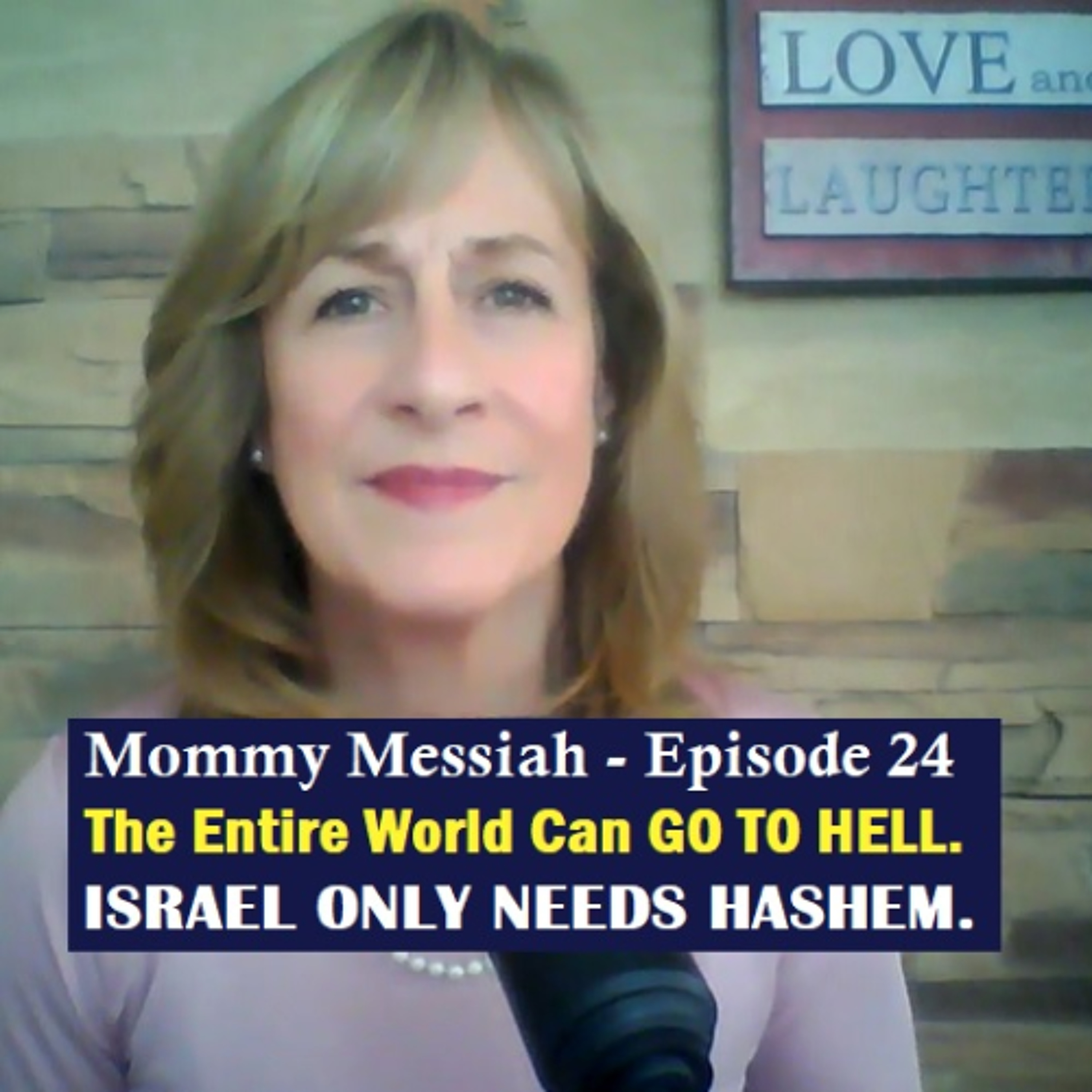 Mommy Messiah - Episode 24 – The Entire World Can GO TO HELL. ISRAEL ONLY NEEDS HASHEM. episode artwork