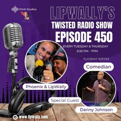 10 - 17 - 23 Lipwally's 450th Episode Comedian Danny Johnson!