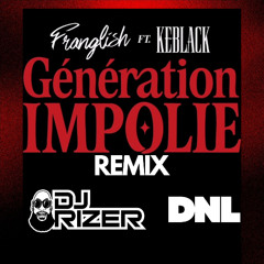 Franglish x Keblack - Génération Impolie ( DJ RIZER & DNL REMIX )
