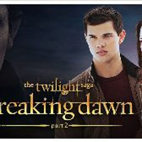 Stream Watch The Twilight Saga Breaking Dawn Part 2 2012