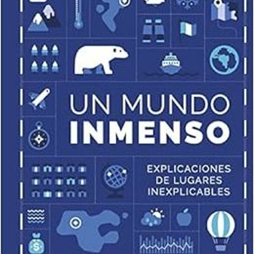 READ PDF EBOOK EPUB KINDLE Un Mundo Inmenso: Explicaciones de lugares inexplicables by Un Mundo Inme