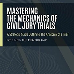 Get PDF 📒 Mastering The Mechanics Of Civil Jury Trials: A Strategic Guide Outlining