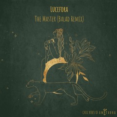 Lucefora - The Master (Balad Remix) [AMITABHA]