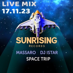 HQ Sunrising Records Mix session - DJ Istar - 17.11.23 - Space Trip - MASSARO DJ Istar