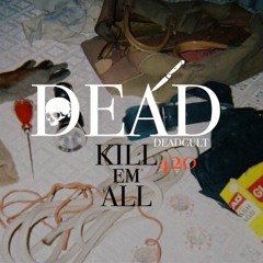 DEAD - KILL EM ALL 420