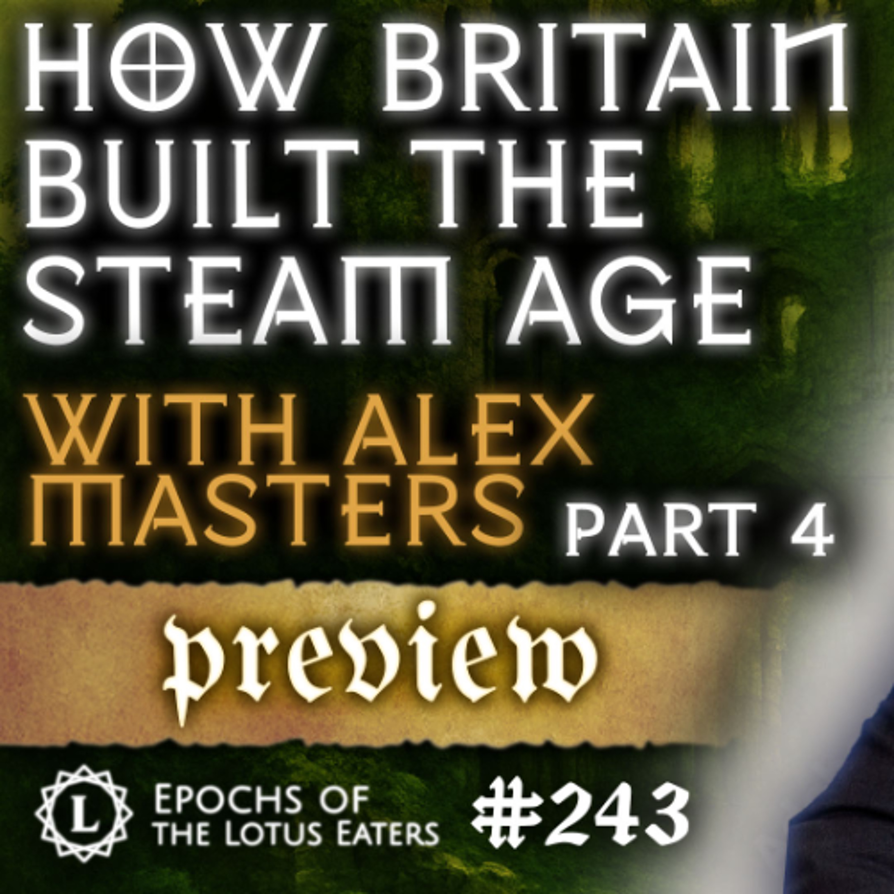 PREVIEW: Epochs #243 | The History of Steam Power with Alex Masters: Part IV