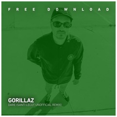 FREE DOWNLOAD: Gorillaz - Dare (Santi Lecot Unofficial remix)
