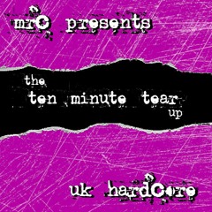 MRC Presents - The 10 minute Tear Up - UK Hardcore - **Free Download**
