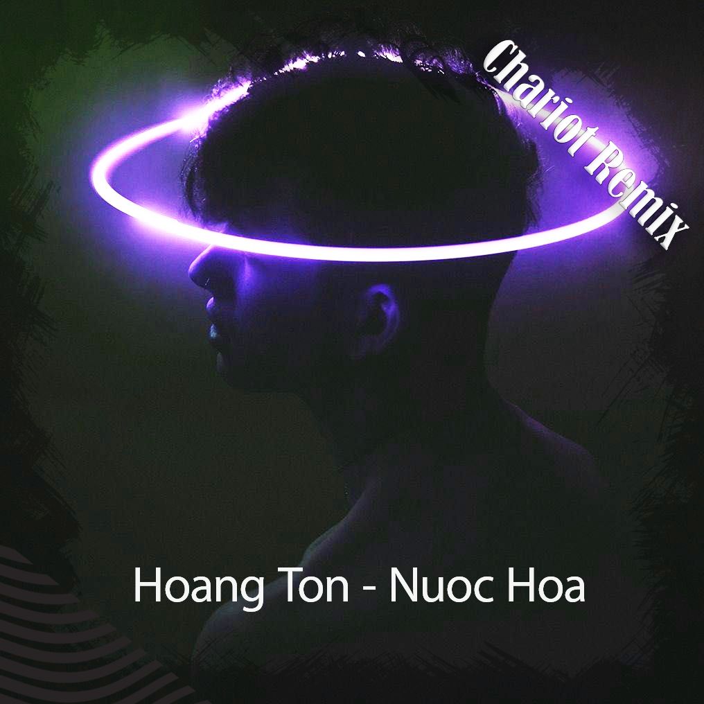 ڊائون لو Hoàng Tôn - Nước Hoa (Chariot Remix)
