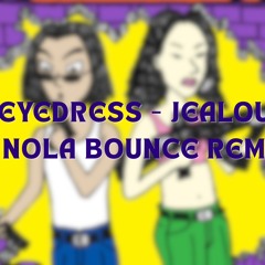 EYEDRESS - JEALOUS (NOLA BOUNCE REMIX)