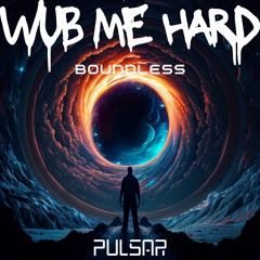 Wub Me Hard - Boundless (Birthday Mix)