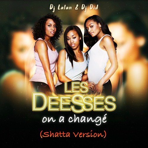 Stream Les Déesses - On A Changé (Remix by Dj Did & Dj Lalan Paris) by  DjLalanParis | Listen online for free on SoundCloud