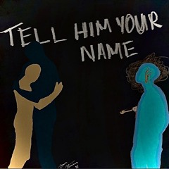 TELL HIM YOUR NAME