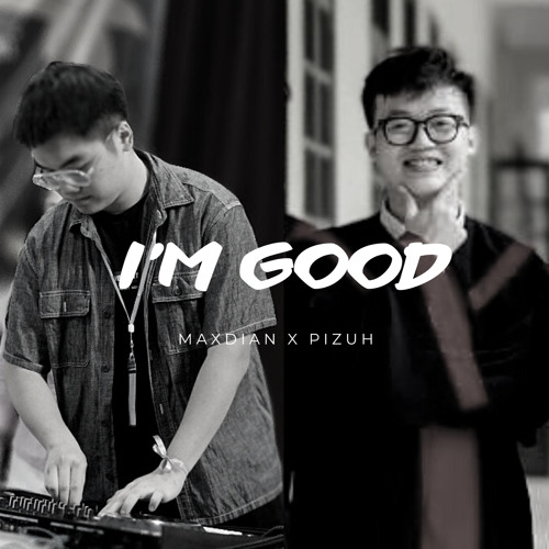 I'M GOOD - MAXDIAN x PIZUH REMIX