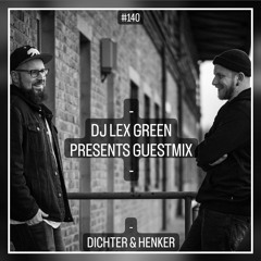 DJ LEX GREEN presents GUESTMIX #140 - DICHTER & HENKER (DE)