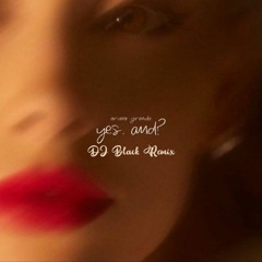 Ariana Grande - Yes, And (DJ Black Remix) [DOWNLOAD FOR FULL VOCAL MIX]