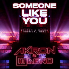 Someone Like You (Akron & Magno Original Mix)