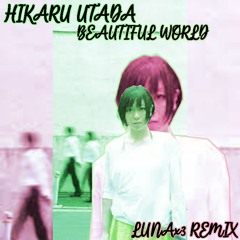 Hikaru Utada - Beautiful World (LUNAx3 Remix)